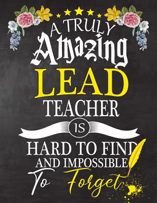 Download A Truly Amazing Lead Teacher Is Hard To Find And impossible To Forget: Lead Teacher appreciation gift, Thank you gifts, Notebook/Journal or Planner for Teacher, Work Book, dairy, Retirement/Year End Gift, christmas or Birthday for Men or Women - Omi Teacher Kech | ePub