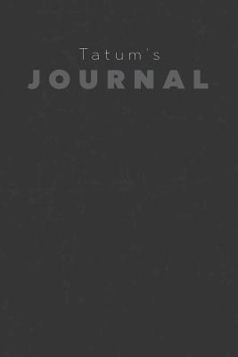 Full Download Tatum's Journal: Manly Personalized Diary / Notebook / Journal/ Greetings / Appreciation Quote Gift (6 x 9 - 110 Blank Lined Pages) -  | ePub