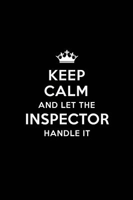 Read Keep Calm and Let the Inspector Handle It: Blank Lined Inspector Journal Notebook Diary as a Perfect Birthday, Appreciation day, Business, Thanksgiving, or Christmas Gift for friends, coworkers and family. - Real Joy Publications file in PDF