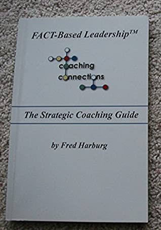 Download FACT Based Leadership - The Strategic Coaching Guide - Fred Harburg file in PDF