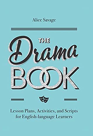 Read The Drama Book: Lesson Plans, Activities, and Scripts for English-Language Learners - Alice Savage | PDF