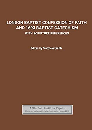 Read London Baptist Confession of Faith and 1693 Baptist Catechism: with Scripture References - William Collins | PDF