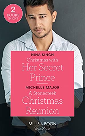 Read Online Christmas With Her Secret Prince: Christmas with Her Secret Prince / A Stonecreek Christmas Reunion (Maggie & Griffin) (Mills & Boon True Love) - Nina Singh file in ePub