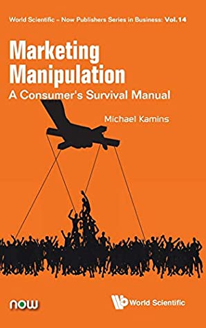 Download Marketing Manipulation: A Consumer's Survival Manual (World Scientific-Now Publishers Series in Business) - Michael Kamins | PDF