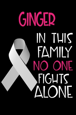 Read Online GINGER In This Family No One Fights Alone: Personalized Name Notebook/Journal Gift For Women Fighting Lung Cancer. Cancer Survivor / Fighter Gift for the Warrior in your life Writing Poetry, Diary, Gratitude, Daily or Dream Journal. - Lung Cancer Awareness Publishers | ePub