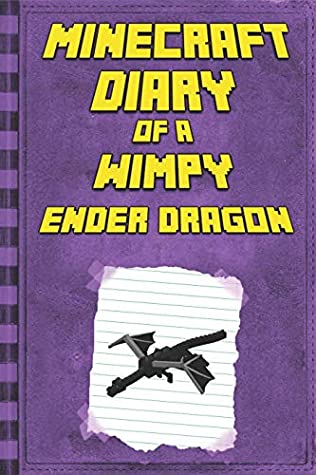 Full Download Minecraft: Diary of a Wimpy Ender Dragon: Legendary Minecraft Diary. An Unnoficial Minecraft Book for Kids (Minecraft Books, Minecraft Books For Kids) - Mika Kettunen | PDF