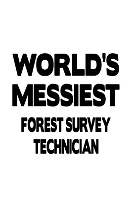 Read World's Messiest Forest Survey Technician: Creative Forest Survey Technician Notebook, Journal Gift, Diary, Doodle Gift or Notebook 6 x 9 Compact Size- 109 Blank Lined Pages -  file in PDF