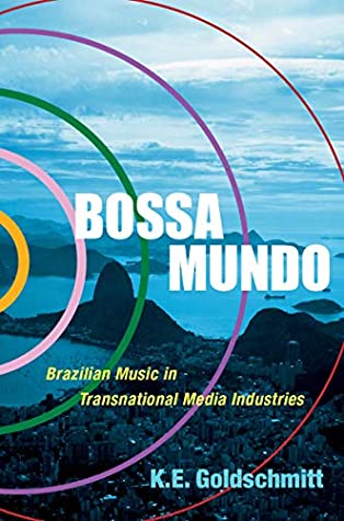 Read Bossa Mundo: Brazilian Music in Transnational Media Industries (Currents in Latin American and Iberian Music) - K.E. Goldschmitt file in ePub