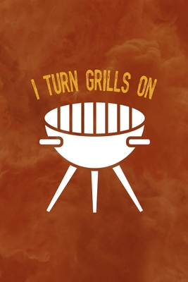 Read Online I Turn Grills On: Notebook Journal Composition Blank Lined Diary Notepad 120 Pages Paperback Orange Texture BBQ - Harold Kelley Sp | ePub