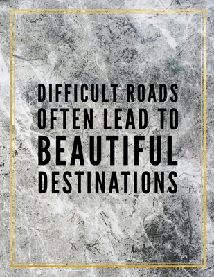 Read Online Difficult roads often lead to beautiful destinations.: College Ruled Marble Design 100 Pages Large Size 8.5 X 11 Inches Glossy Notebook - Ben Orchard | PDF