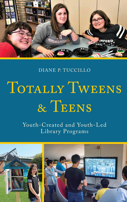 Download Totally Tweens and Teens: Youth-Created and Youth-Led Library Programs - Diane P Tuccillo | PDF