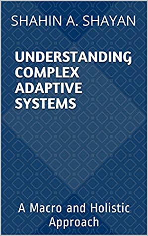 Download Understanding Complex Adaptive Systems: A Macro and Holistic Approach - Shahin a Shayan file in ePub