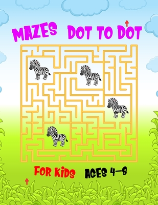 Full Download Mazes Dot to Dot For Kids Ages 4-8: An Cute Mazes And Dot to Dot Activity Book for Kids (Mazes Books for Kids) - King of Store | ePub
