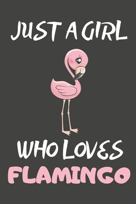 Full Download Just A Girl Who Loves Flamingo: Flamingo Gifts Blank Lined Notebooks, Journals, Planners and Diaries to Write In For Flamingo Lovers - Little Rachel Emberton file in ePub