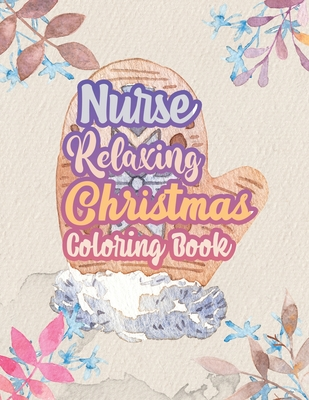 Download Nurse Relaxing Christmas Coloring Book: 42 Special Christmas designs for Coloring and Stress Releasing, Funny Snarky Adult Nurse Life Coloring Book, A Gift & Relaxation & Stress Relief, Thank You, Retirement, (Gift Card Alternative idea) - Voloxx Studio | ePub