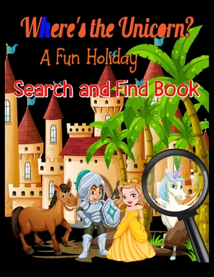 Read Online Where's the unicorn ? A fun holiday search and find book: A Fun Kid Workbook Game For Learning, Coloring, Dot To Dot, Mazes, Word Search and More! - Swadhin Press file in PDF