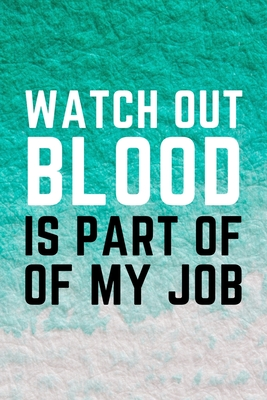 Full Download Watch Out Blood Is Part Of My Job: Funny Surgical Technician and Technologist Gift Idea For Amazing Hard Working Employee - 120 Pages (6 x 9) Hilarious Gag Present - Creative Seasons file in PDF