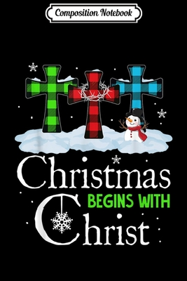 Full Download Composition Notebook: Christmas Begins With Christ Funny Costume Christmas Gift Journal/Notebook Blank Lined Ruled 6x9 100 Pages - Kunigunde Baur | PDF