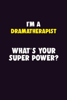 Read I'M A Dramatherapist, What's Your Super Power?: 6X9 120 pages Career Notebook Unlined Writing Journal - Blue Stone Publishers file in ePub