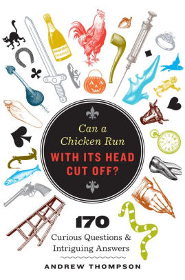 Download Can A Chicken Run With Its Head Cut Off?: 170 Curious Questions & Intriguing Answers - Andrew Thompson file in ePub