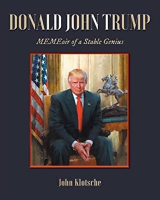 Read Donald John Trump: MEMEoir of a Stable Genius - John Klotsche file in PDF