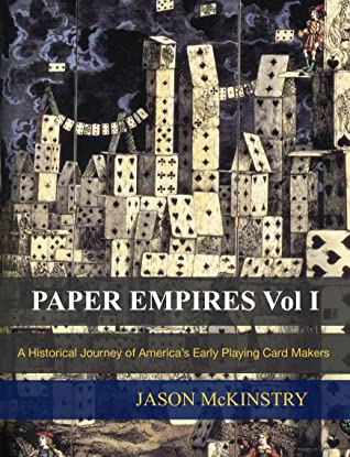 Read Paper Empires - A Historical Journey of America's Early Playing Card Makers - Jason McKinstry | PDF