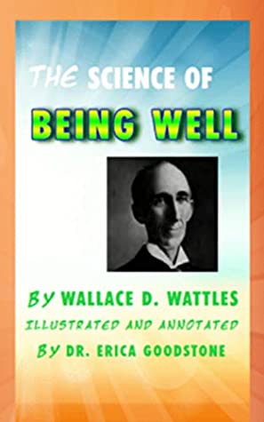 Full Download The Science of Being Well: Annotated and Illustrated - Wallace D. Wattles | PDF