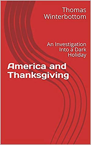 Full Download America and Thanksgiving: An Investigation Into a Dark Holiday - Thomas Winterbottom | ePub