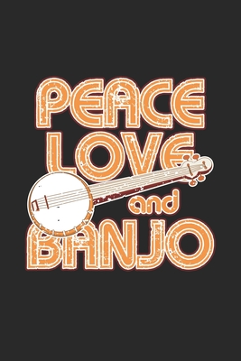 Read Peace Love and Banjo: Peace Love and Banjo Notebook / Meeting Agenda Great Gift for Banjo or any other occasion. 110 Pages 6 by 9 - Banjo Notebooks file in PDF