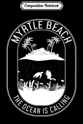 Download Composition Notebook: Myrtle Beach Group Vacation Diver Ocean is Calling Premium Journal/Notebook Blank Lined Ruled 6x9 100 Pages - Kirstin Wiese | PDF