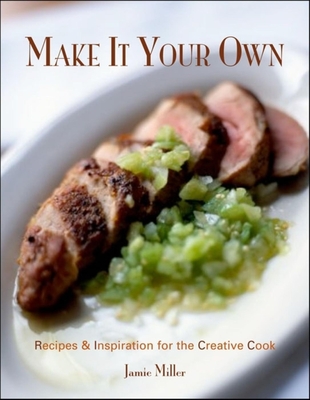 Read Make It Your Own: Recipes & Inspiration for the Creative Cook - Jamie Miller file in ePub